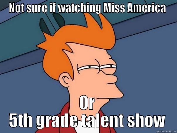 No Talent? - NOT SURE IF WATCHING MISS AMERICA OR 5TH GRADE TALENT SHOW Futurama Fry