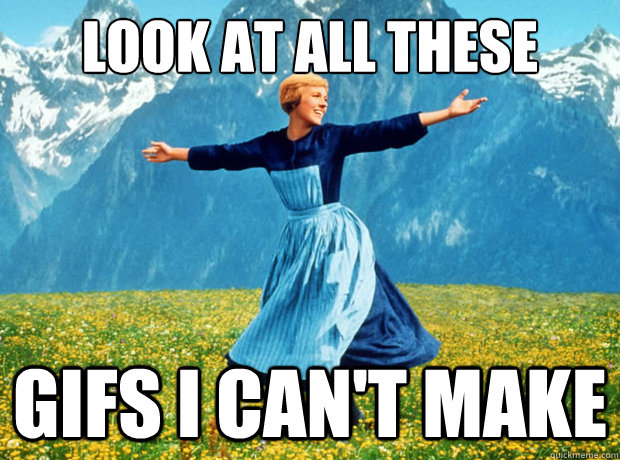Look at all these Gifs I can't make  Sound of Music- Election