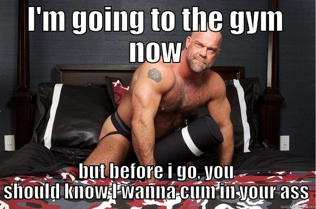 I'M GOING TO THE GYM NOW BUT BEFORE I GO, YOU SHOULD KNOW I WANNA CUM IN YOUR ASS Gorilla Man