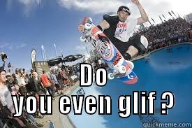  DO YOU EVEN GLIF ? Misc