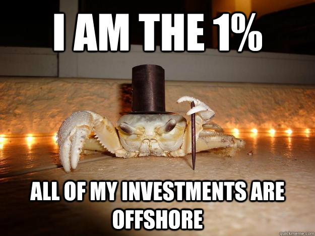 I am the 1% All of my investments are offshore  Fancy Crab