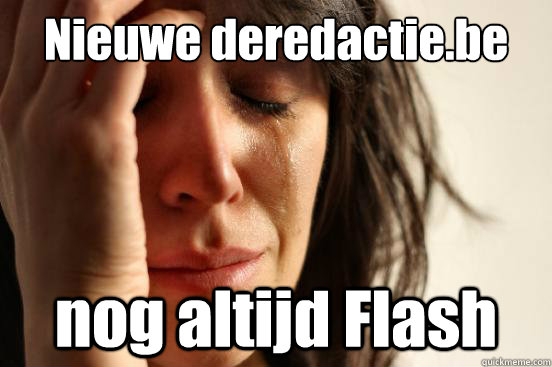 Nieuwe deredactie.be nog altijd Flash - Nieuwe deredactie.be nog altijd Flash  First World Problems