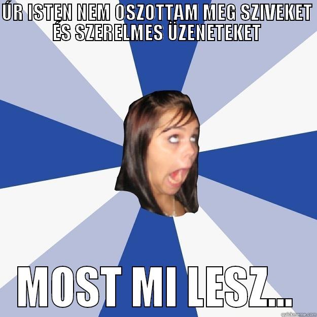 ÚR ISTEN NEM OSZOTTAM MEG SZIVEKET ÉS SZERELMES ÜZENETEKET MOST MI LESZ... Annoying Facebook Girl