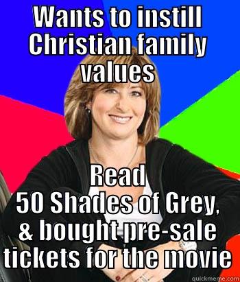WANTS TO INSTILL CHRISTIAN FAMILY VALUES READ 50 SHADES OF GREY, & BOUGHT PRE-SALE TICKETS FOR THE MOVIE Sheltering Suburban Mom
