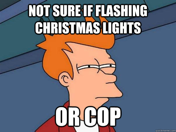 not sure if flashing christmas lights or cop  Futurama Fry