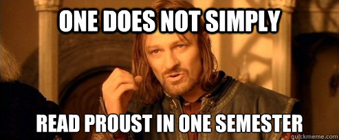 One does not simply Read Proust in One Semester  One Does Not Simply