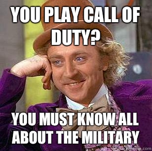 you play Call of Duty? you must know all about the military  Condescending Wonka