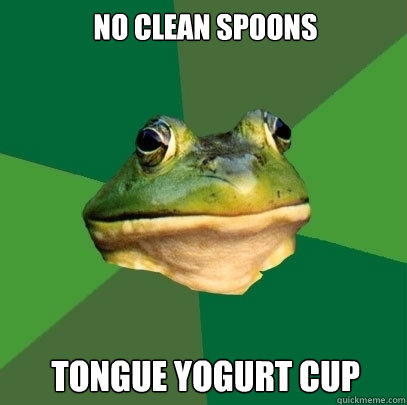 No clean spoons tongue yogurt cup  Foul Bachelor Frog
