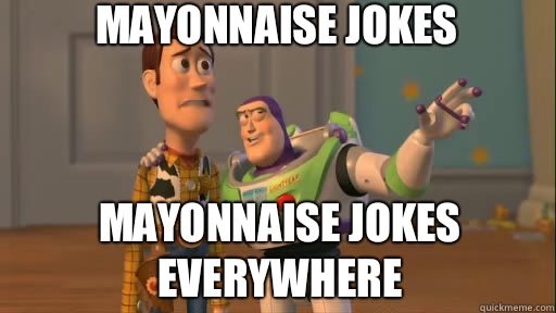 Mayonnaise Jokes Mayonnaise Jokes Everywhere - Mayonnaise Jokes Mayonnaise Jokes Everywhere  Everywhere