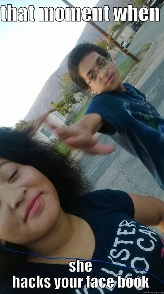 THAT MOMENT WHEN  SHE HACKS YOUR FACE BOOK Misc