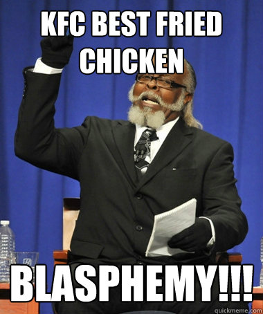 KFC best fried Chicken blasphemy!!!  Jimmy McMillan