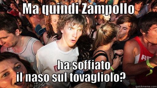          MA QUINDI ZAMPOLLO                HA SOFFIATO IL NASO SUL TOVAGLIOLO?       Sudden Clarity Clarence