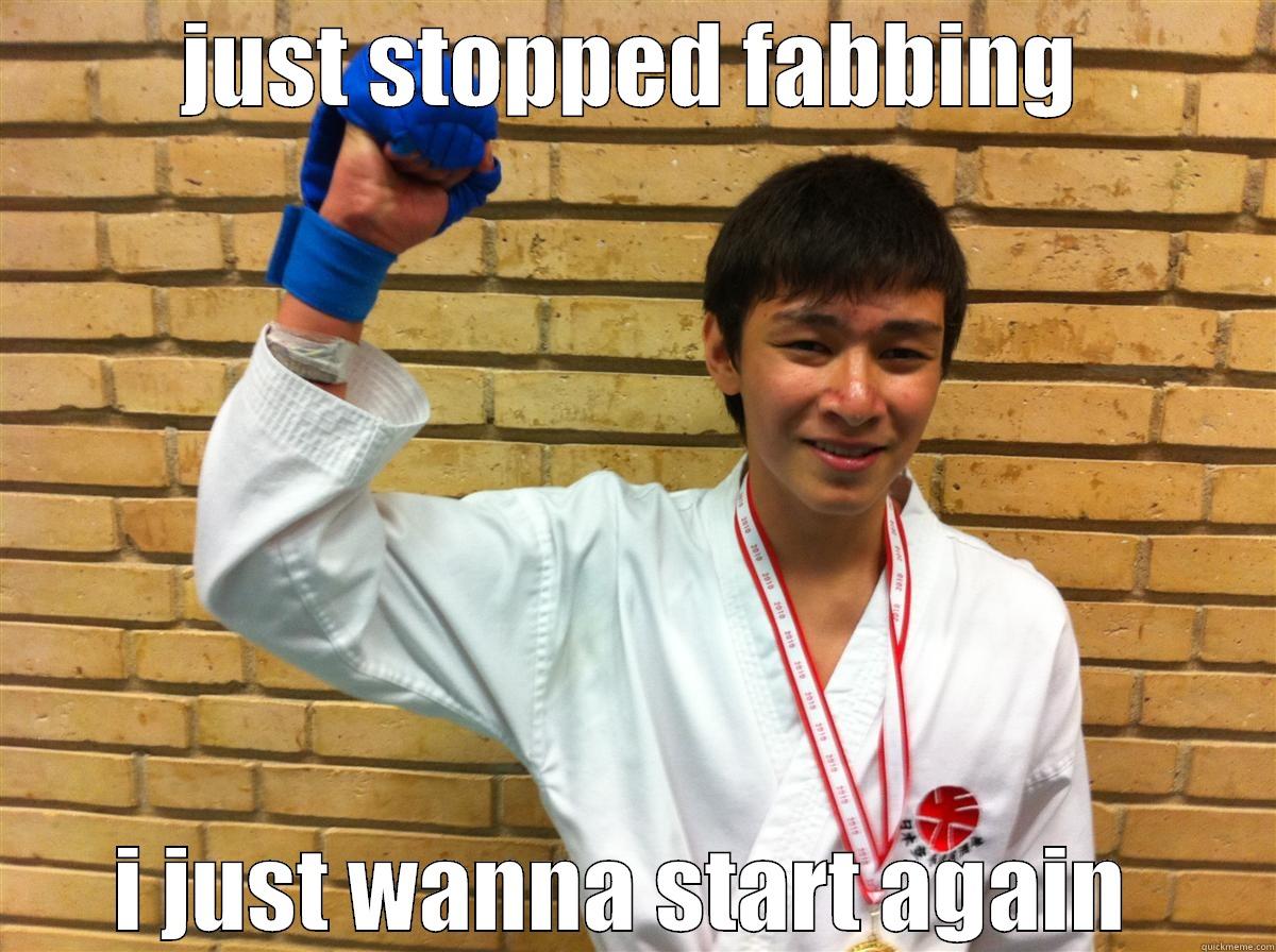 JUST STOPPED FABBING I JUST WANNA START AGAIN  Misc