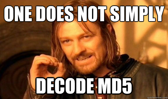 One does not simply decode md5  One does not simply beat skyrim