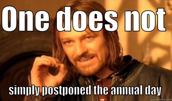 ONE DOES NOT  SIMPLY POSTPONED THE ANNUAL DAY Boromir