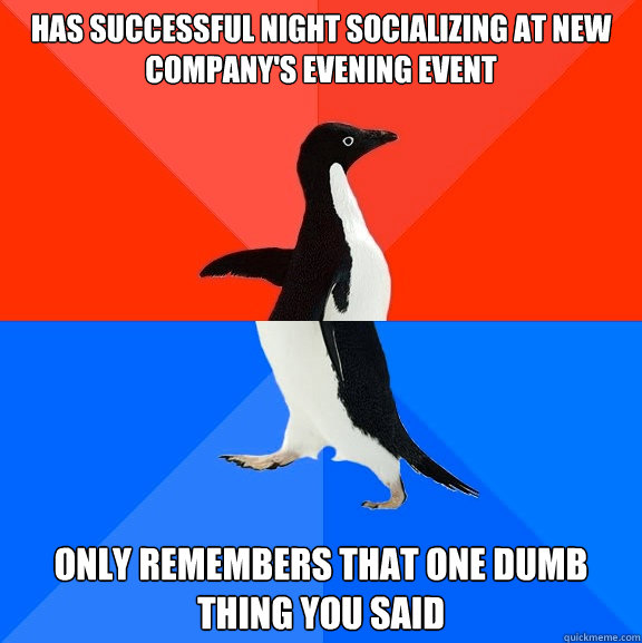 Has successful night socializing at new company's evening event only remembers that one dumb thing you said  Socially Awesome Awkward Penguin