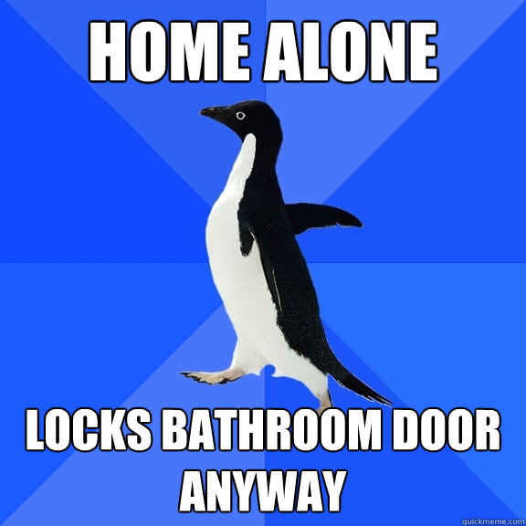 Home alone locks bathroom door anyway  Socially Awkward Penguin