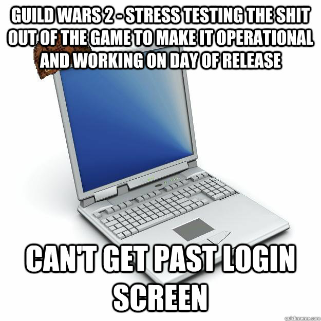 Guild wars 2 - Stress testing the shit out of the game to make it operational and working on day of release Can't get past login screen  Scumbag computer