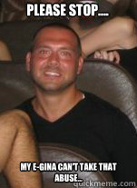Please stop.... My e-gina can't take that abuse...  Paul Christoforo Logic