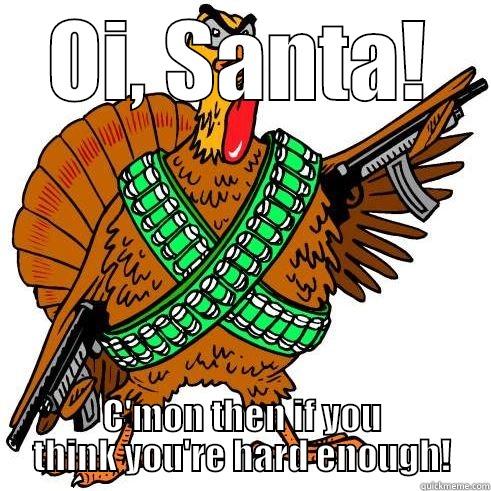 OI, SANTA! C'MON THEN IF YOU THINK YOU'RE HARD ENOUGH! Misc