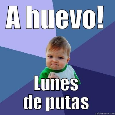 A HUEVO! LUNES DE PUTAS Success Kid