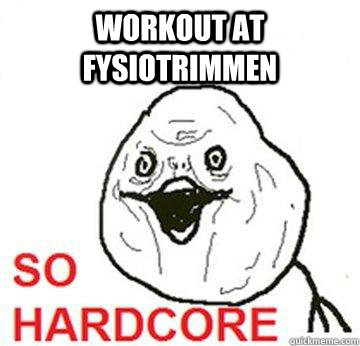 Workout at fysiotrimmen  So Hardcore