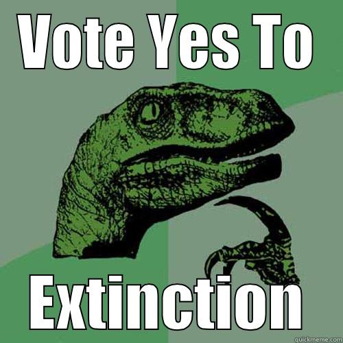 VOTE YES TO EXTINCTION Philosoraptor