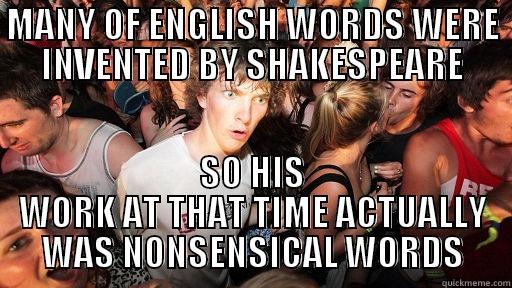 MANY OF ENGLISH WORDS WERE INVENTED BY SHAKESPEARE SO HIS WORK AT THAT TIME ACTUALLY WAS NONSENSICAL WORDS Sudden Clarity Clarence