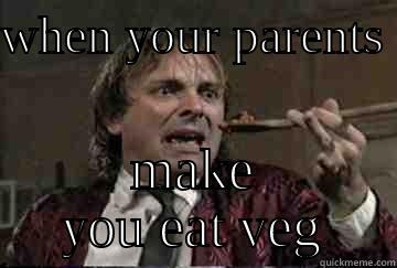 WHEN YOUR PARENTS  MAKE YOU EAT VEG Misc