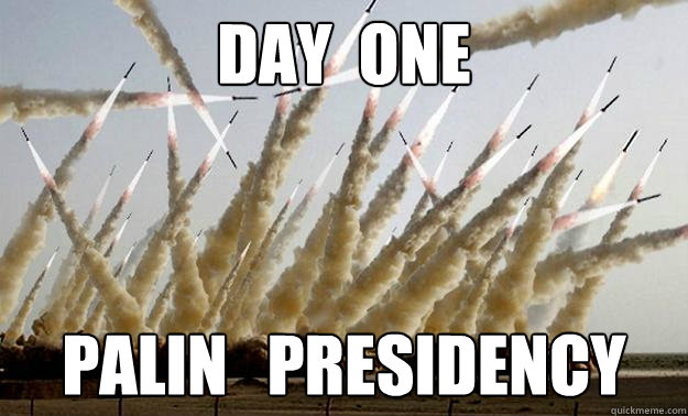 day  one Palin   presidency  