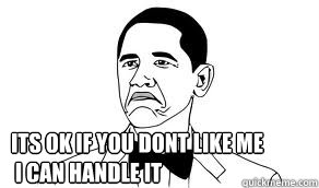 its ok if you dont like me
 i can handle it - its ok if you dont like me
 i can handle it  Misc