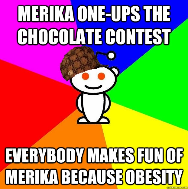 merika one-ups the chocolate contest everybody makes fun of merika because obesity - merika one-ups the chocolate contest everybody makes fun of merika because obesity  Scumbag Redditor Boycotts ratheism