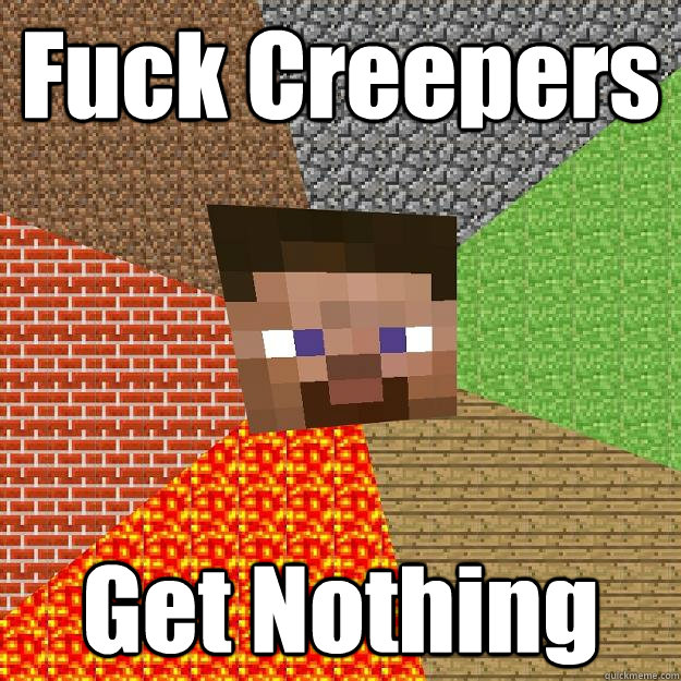 Fuck Creepers Get Nothing  Minecraft