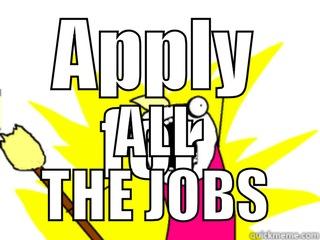 APPLY FOR ALL THE JOBS All The Things