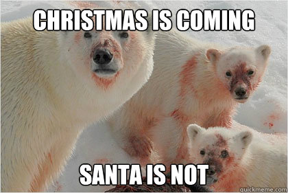 Christmas is coming Santa is not - Christmas is coming Santa is not  Bad News Bears