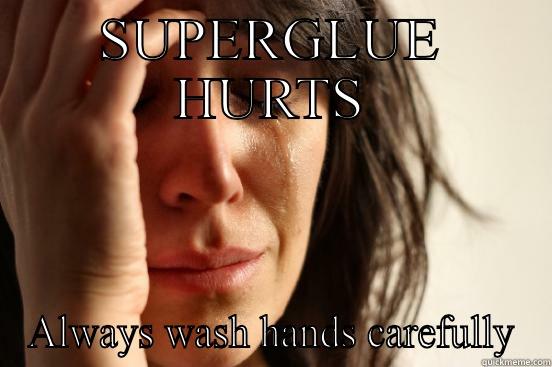 SUPERGLUE HURTS ALWAYS WASH HANDS CAREFULLY First World Problems
