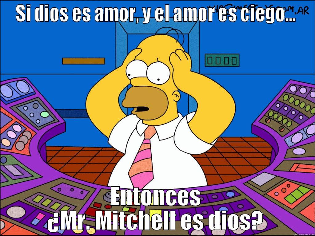 SI DIOS ES AMOR, Y EL AMOR ES CIEGO... ENTONCES ¿MR. MITCHELL ES DIOS? Misc