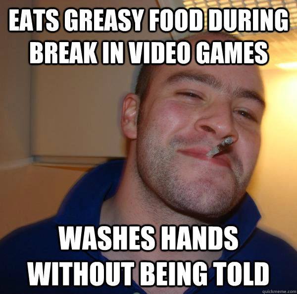 eats-greasy-food-during-break-in-video-games-washes-hands-without-being