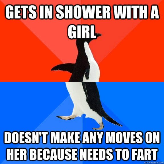 Gets in shower with a girl doesn't make any moves on her because needs to fart - Gets in shower with a girl doesn't make any moves on her because needs to fart  Socially Awesome Awkward Penguin