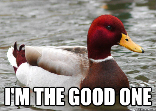  I'm the good one  Malicious Advice Mallard