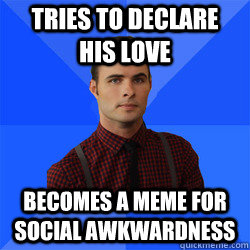 Tries to declare his love Becomes a meme for social awkwardness  Socially Awkward Darcy