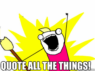  Quote all the things!  All The Things