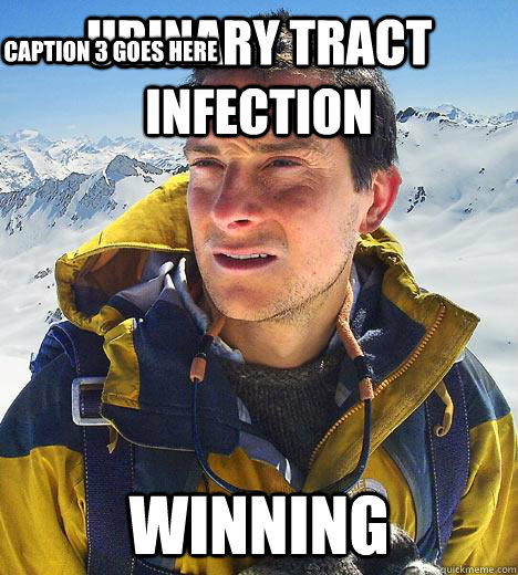 Urinary Tract infection winning Caption 3 goes here  Bear Grylls