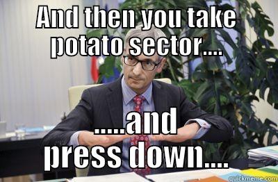 AND THEN YOU TAKE POTATO SECTOR.... .....AND PRESS DOWN.... Misc