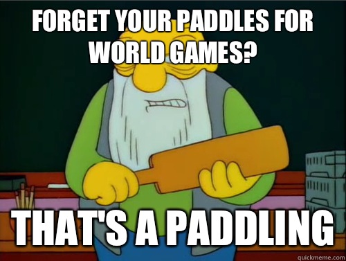 Forget your paddles for world games? That's a paddling - Forget your paddles for world games? That's a paddling  Thats a paddling