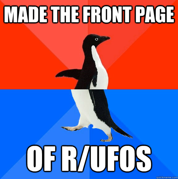 made the front page  of r/ufos - made the front page  of r/ufos  Socially Awesome Awkward Penguin