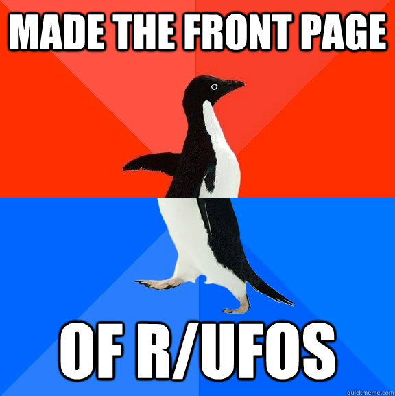made the front page  of r/ufos  Socially Awesome Awkward Penguin