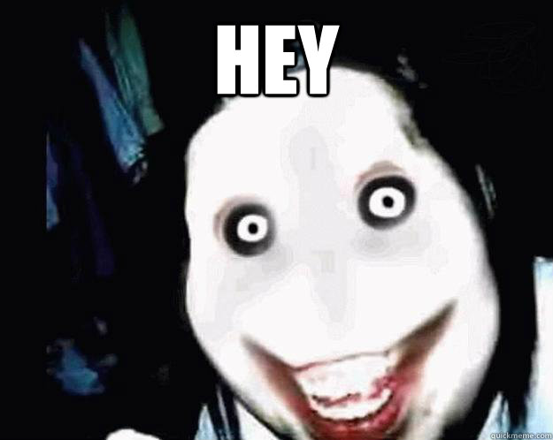 hey    Jeff the Killer