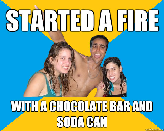 Started a fire with a chocolate bar and soda can  Party Man Parul