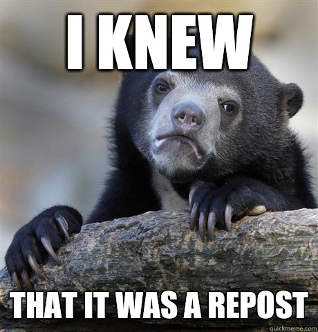 I knew That it was a repost  Confession Bear